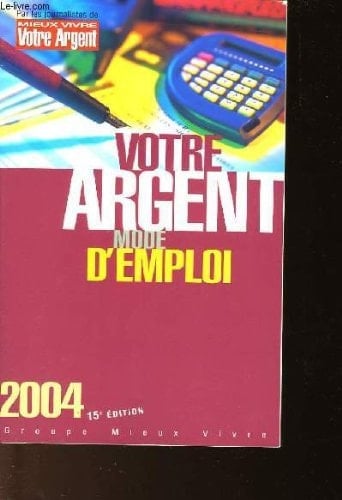 Votre argent mode d'emploi 2004