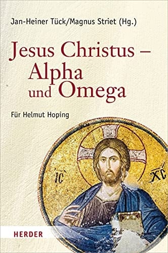 Jesus Christus - Alpha und Omega Festschrift Für Helmut Hoping Zum 65. Geburtstag