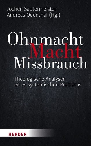Ohnmacht. Macht. Missbrauch theologische Analysen eines systemischen Problems