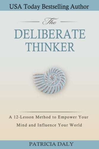 The Deliberate Thinker: A 12-Lesson Method to Empower Your Mind and Influence Your World