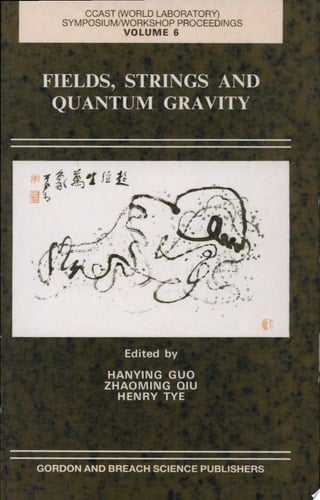 Fields, Strings, and Quantum Gravity Proceedings of the CCAST (World Laboratory) Symposium Workshop Held at the Temple of the Sleeping Buddha, Beijing, Peoples Republic of China, May 29-June 10, 1989 (cancelled June 4, 1989)