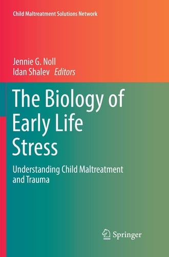The Biology of Early Life Stress Understanding Child Maltreatment and Trauma