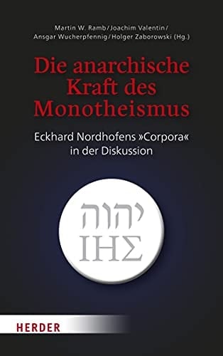 Die anarchische Kraft des Monotheismus Eckhard Nordhofens "Corpora" in der Diskussion