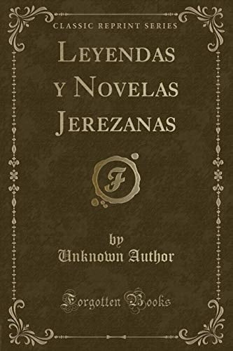 Leyendas y Novelas Jerezanas (Classic Reprint)