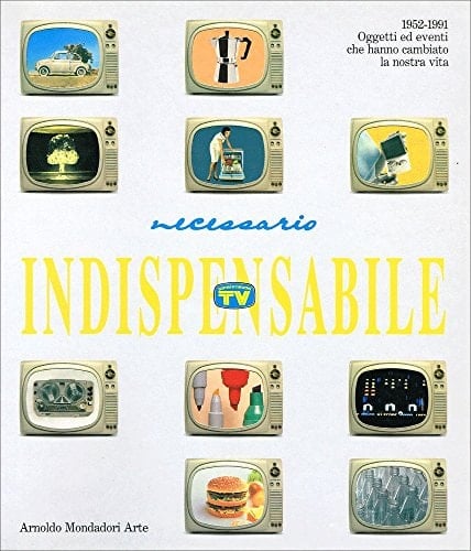 Necessario indispensabile 1952-1991 oggetti ed eventi che hanno cambiato la nostra vita