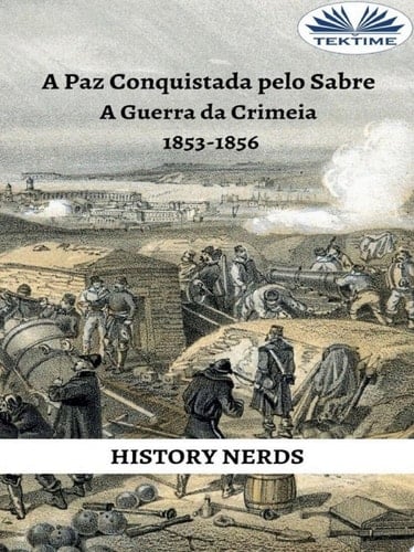 A Paz Conquistada Pelo Sabre A Guerra Da Crimeia 1853-1856