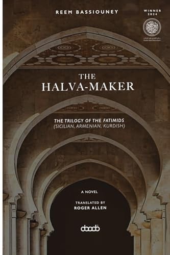 The Halva-maker The Trilogy of the Fatimids (Sicilian, Armenian, Kurdish) ; a Novel