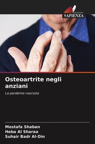 Osteoartrite negli anziani: La pandemia nascosta (Italian Edition)