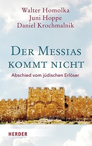 Der Messias kommt nicht Abschied vom jüdischen Erlöser