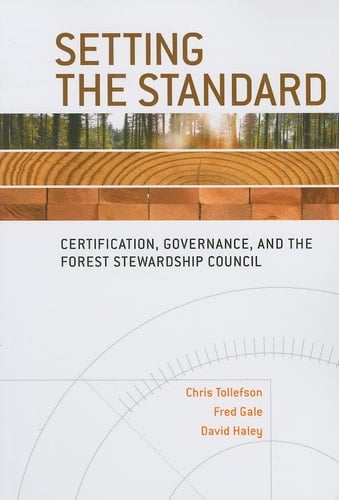 Setting the Standard Certification, Governance, and the Forest Stewardship Council