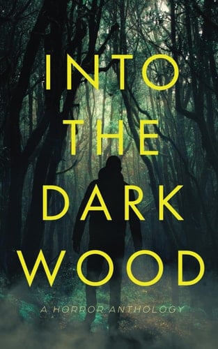 Into the Dark Wood: A Horror Anthology