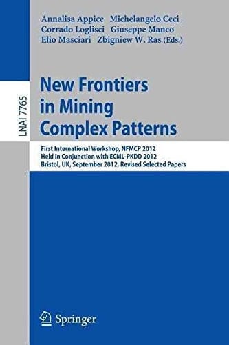 New Frontiers in Mining Complex Patterns First International Workshop, NFMCP 2012, Held in Conjunction with ECML/PKDD 2012, Bristol, UK, September 24, 2012, Revised Selected Papers