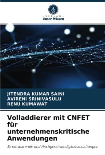 Volladdierer mit CNFET für unternehmenskritische Anwendungen: Stromsparende und Hochgeschwindigkeitsschaltungen (German Edition)