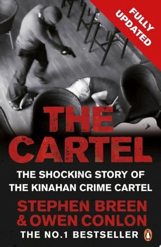 The Cartel The shocking true crime story of Ireland's Kinahan crime cartel