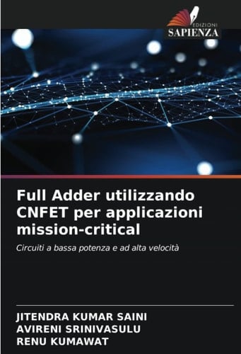 Full Adder utilizzando CNFET per applicazioni mission-critical: Circuiti a bassa potenza e ad alta velocità (Italian Edition)