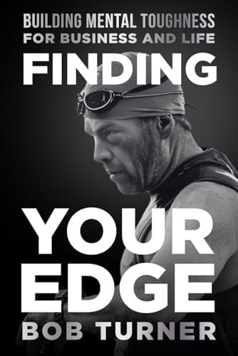 Finding YOUR Edge Building Mental Toughness for Business and Life