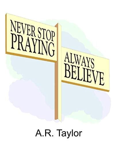 Never Stop Praying Always Believe