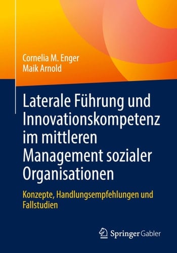 Laterale Führung und Innovationskompetenz Im Mittleren Management Sozialer Organisationen Konzepte, Handlungsempfehlungen und Fallstudien