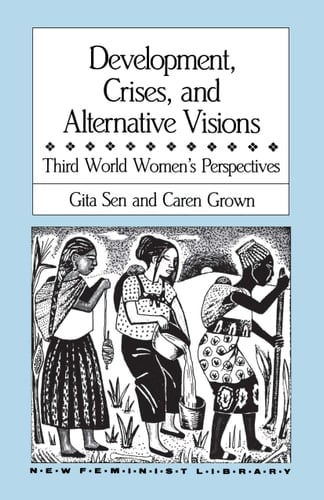 Development, Crises and Alternative Visions: Third World Women's Perspectives (New Feminist Library)