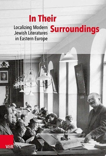 In Their Surroundings Localizing Modern Jewish Literatures in Eastern Europe