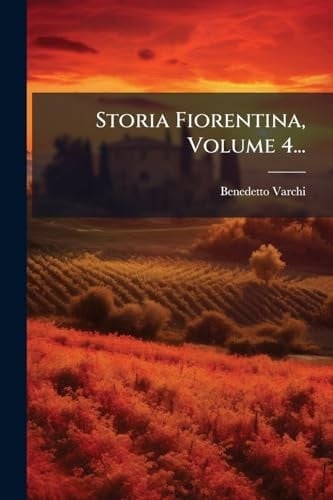 Storia Fiorentina, Volume 4...