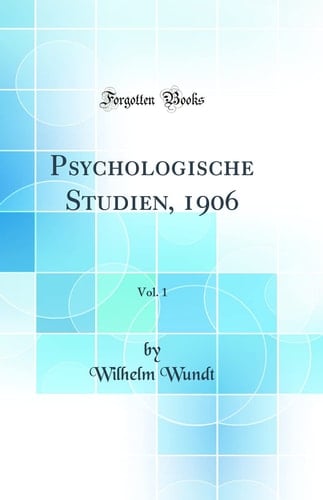 Psychologische Studien, 1906, Vol. 1 (Classic Reprint)
