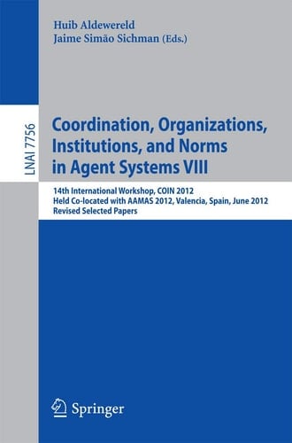 Coordination, Organizations, Intitutions, and Norms in Agent Systems VIII COIN 2012 International Workshops, COIN@AAMAS Valencia, Spain, June 2012, Revised Selected Papers