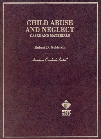 Goldstein's Child Abuse and Neglect: Cases and Materials (American Casebook Series)