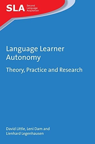 Language Learner Autonomy: Theory, Practice and Research (Second Language Acquisition Book 117)