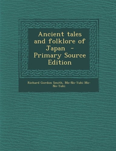 Ancient Tales and Folklore of Japan - Primary Source Edition