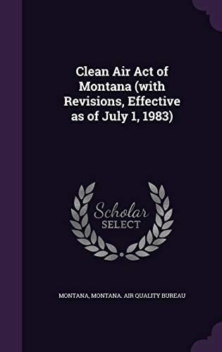Clean Air Act of Montana (with Revisions, Effective As of July 1, 1983)