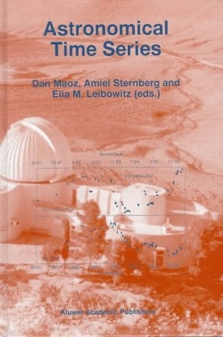 Astronomical Time Series: Proceedings of The Florence and George Wise Observatory 25th Anniversary Symposium held in Tel-Aviv, Israel, 30 December ... (Astrophysics and Space Science Library, 218)