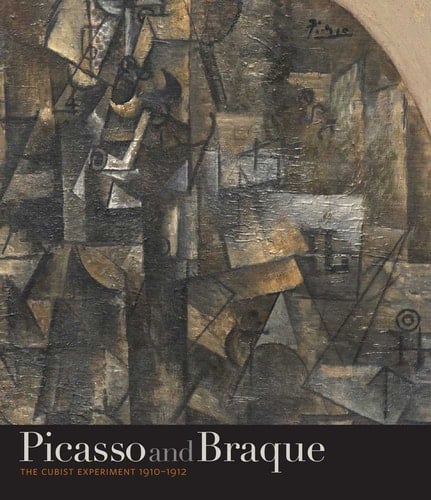 Picasso and Braque The Cubist Experiment, 1910-1912