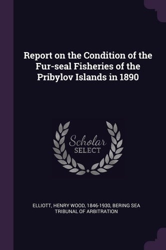Report on the Condition of the Fur-Seal Fisheries of the Pribylov Islands In 1890