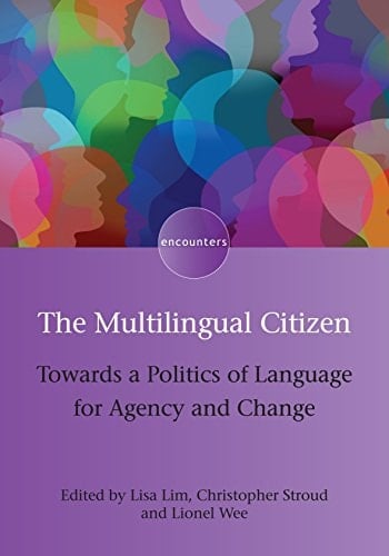 The Multilingual Citizen: Towards a Politics of Language for Agency and Change (Encounters Book 11)