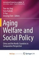 Aging Welfare and Social Policy China and the Nordic Countries in Comparative Perspective