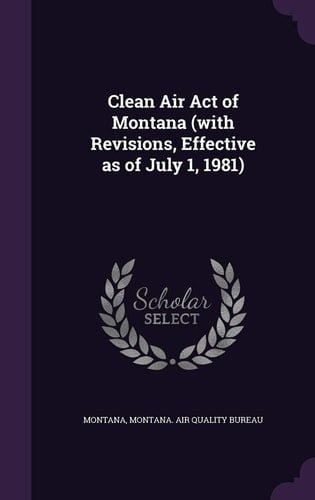 Clean Air Act of Montana (with Revisions, Effective As of July 1, 1981)