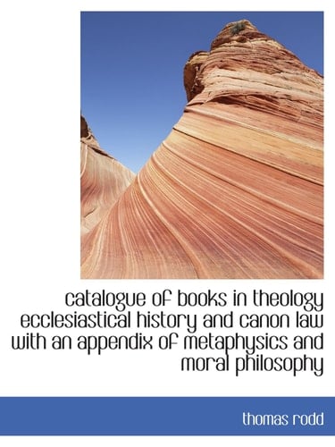 catalogue of books in theology ecclesiastical history and canon law with an appendix of metaphysics