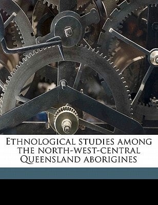 Ethnological studies among the north-west-central Queensland aborigines