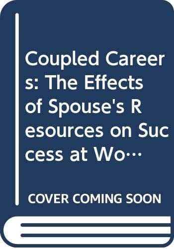 Coupled Careers: The Effects of Spouse's Resources on Success at Work (Ics)