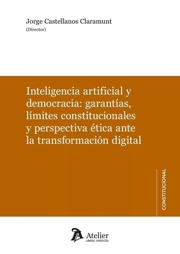 Inteligencia artificial y democracia garantías, límites constitucionales y perspectiva ética ante la transformación digital