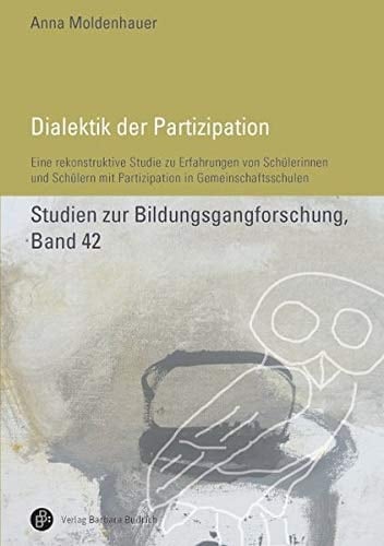 Dialektik der Partizipation eine rekonstruktive Studie zu Erfahrungen von Schülerinnen und Schülern mit Partizipation in Gemeinschaftsschulen