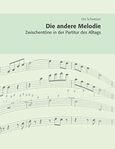 Die andere Melodie Zwischentöne in der Partitur des Alltags
