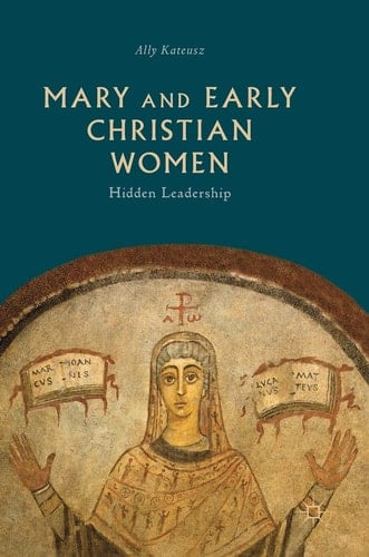 Mary and Early Christian Women Hidden Leadership