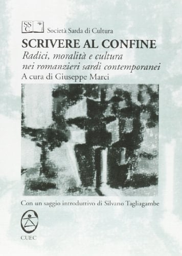 Scrivere al confine: Radici, moralità e cultura nei romanzieri sardi contemporanei (Italian Edition)