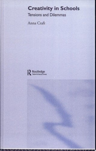 Creativity in Schools Tensions and Dilemmas