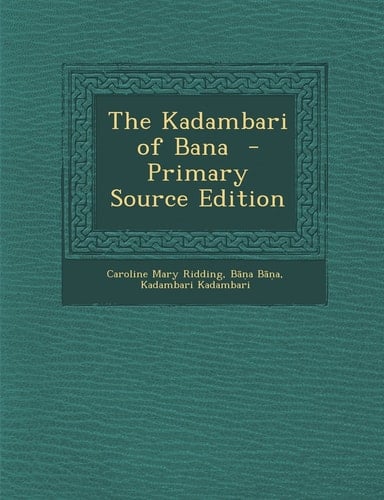 The Kadambari of Bana - Primary Source Edition