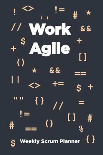 Work Agile - Weekly Scrum Planner: The Perfect Companion to Your Agile Team, this Agile Notepad is Helpful for Scrum Masters, Software Developers, ... Every Member of Your Scrum Team or Dev Team