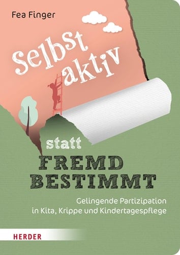 Selbst aktiv statt fremd bestimmt gelingende Partizipation in Kita, Krippe und Kindertagespflege