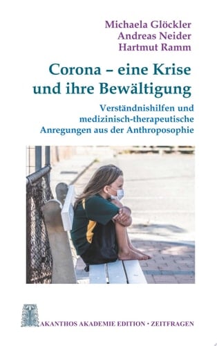 Corona - eine Krise und ihre Bewältigung Verständnishilfen und medizinisch-therapeutische Anregungen aus der Anthroposophie